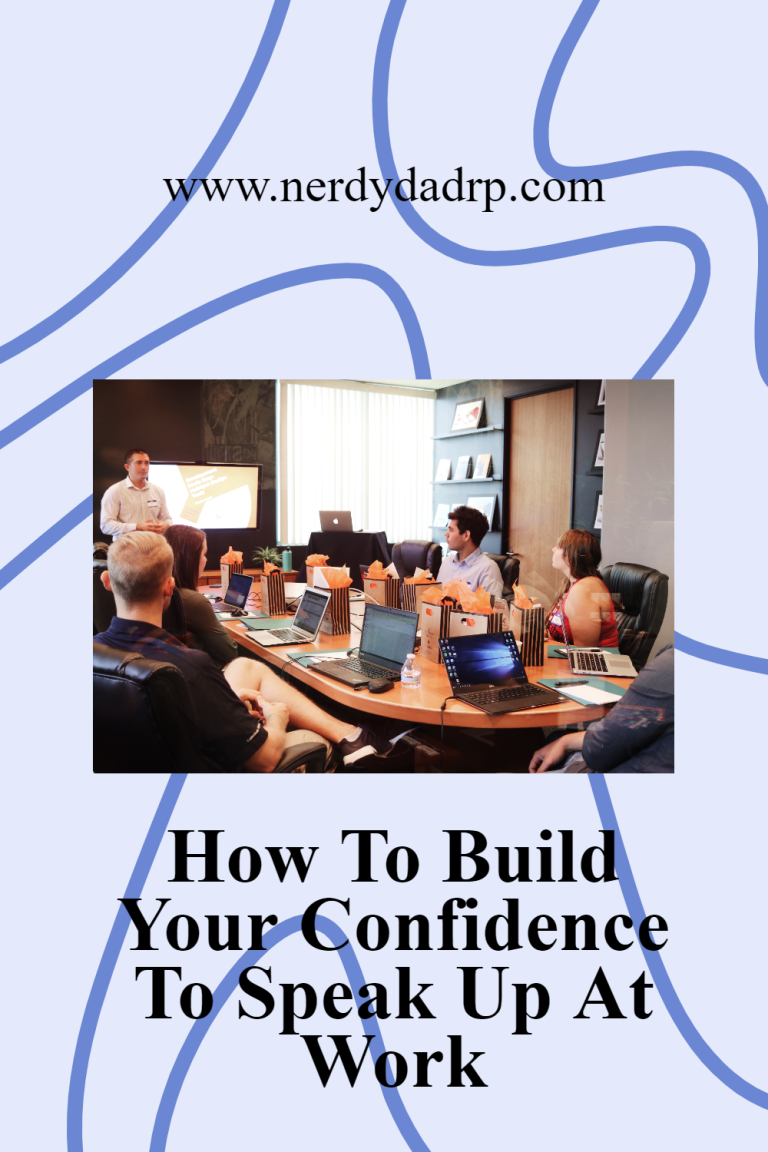 How To Build Your Confidence To Speak Up At Work – Nerdy Dad Rp