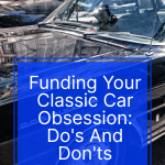 Funding Your Classic Car Obsession: Do's And Don'ts funding-your-classic-ca-pin